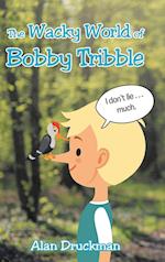 The Wacky World of Bobby Tribble