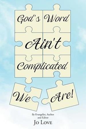 God's Word Ain't Complicated - We Are!