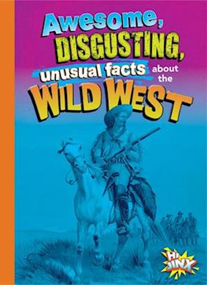 Awesome, Disgusting, Unusual Facts about the Wild West