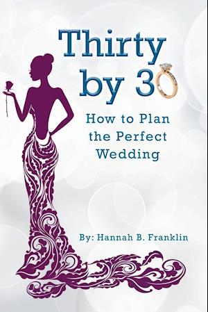 Thirty by 30: How to Plan the Perfect Wedding