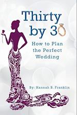 Thirty by 30: How to Plan the Perfect Wedding 