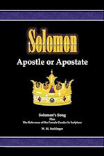 Solomon, Apostle or Apostate: Solomon's Song; Plus the Relevance of the Female Gender in Scripture 