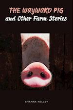 The Wayward Pig and Other Farm Stories 