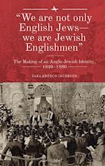 We are not only English Jews - we are Jewish Englishmen.