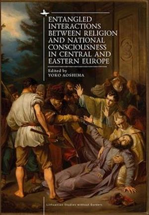 Entangled Interactions Between Religion and National Consciousness in Central and Eastern Europe