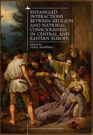 Entangled Interactions between Religion and National Consciousness in Central and Eastern Europe