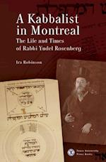 A Kabbalist in Montreal : The Life and Times of Rabbi Yudel Rosenberg
