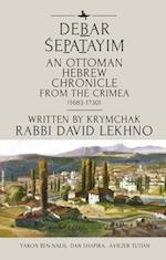 An Annotated English Translation of Debar Sepatayim, an Ottoman Historical Chronicle from the Tulip Period Crimea Written in Hebrew by the Krymchak R. David Lekhno