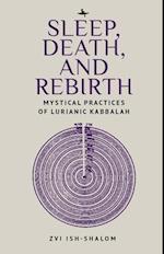 Sleep, Death, and Rebirth: Mystical Practices of Lurianic Kabbalah 