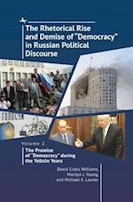 The Rhetorical Rise and Demise of "Democracy" in Russian Political Discourse. Volume 2: