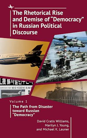 The Rhetorical Rise and Demise of "Democracy" in Russian Political Discourse, Vol I