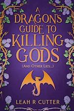 A Dragon's Guide to Killing Gods (And Other Lies) 