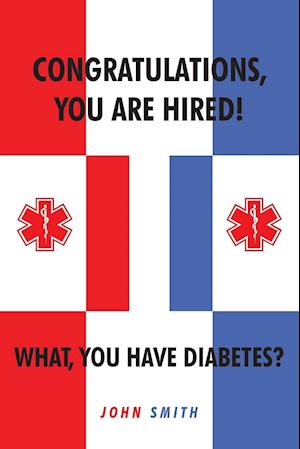 Congratulations, You are Hired!  What, you Have Diabetes?