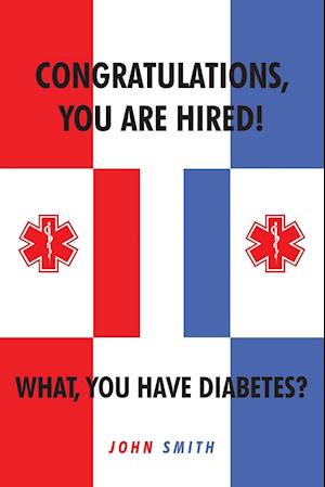 Congratulations, You Are Hired! What, You Have Diabetes?