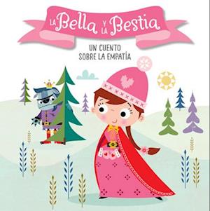 La Bella Y La Bestia. Un Cuento Sobre La Empatía / Beauty and the Beast. a Story about Empathy