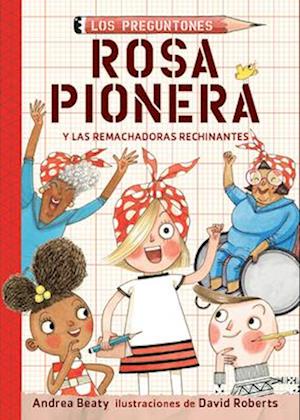 Rosa Pionera Y Las Remachadoras Rechinantes / Rosie Revere and the Raucous Riveters