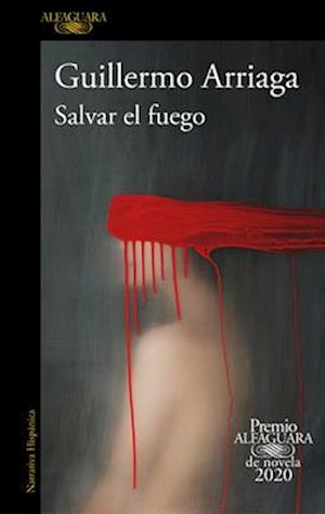 Salvar El Fuego (Premio Alfaguara 2020) / Saving the Fire