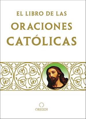 El Libro de Las Oraciones Católicas/The Book of Catholic Prayers