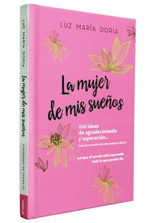 La Mujer de MIS Sueños. 100 Ideas de Agradecimiento Y Superación / The Woman of My Dreams