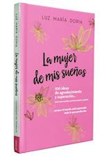 La Mujer de MIS Sueños. 100 Ideas de Agradecimiento Y Superación / The Woman of My Dreams