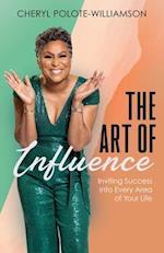 The Art of Influence: Inviting Success into Every Area of Your Life 