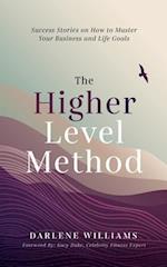 The Higher Level Method: Success Stories on How to Master Your Business and Life Goals 