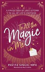 To All the Magic in Me: A Collection of Love Letters to All of Life's Emotions 