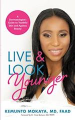 Live and Look Younger: A Dermatologist's Guide to Youthful Skin and Ageless Beauty 