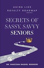 Secrets of Sassy, Savvy Seniors: Aging Like Royalty Roadmap 