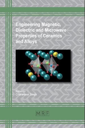 Engineering Magnetic, Dielectric and Microwave Properties of Ceramics and Alloys