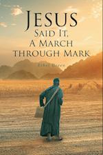 Jesus Said It, A March through Mark