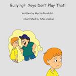 Bullying? Yoyo Don't Play That!