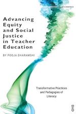 Advancing Equity and Social Justice in Teacher: Transformative Practices and Pedagogies of Literacy 