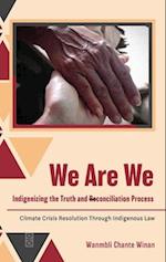 We Are We: Indigenizing the Truth and Reconciliation Process: Climate Crisis Resolution Through Indigenous Law 