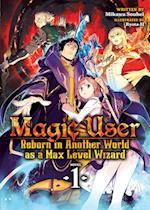 Magic User: Reborn in Another World as a Max Level Wizard (Light Novel) Vol. 1