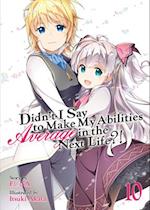 Didn't I Say to Make My Abilities Average in the Next Life?! (Light Novel) Vol. 10