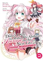 Didn't I Say to Make My Abilities Average in the Next Life?! Everyday Misadventures! (Manga) Vol. 2