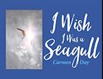 I Wish I Was A Seagull