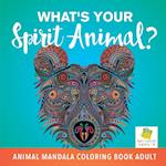 What's Your Spirit Animal? Animal Mandala Coloring Book Adult