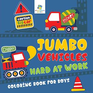 Jumbo Vehicles Hard at Work Coloring Book for Boys