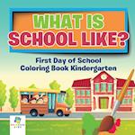 What Is School Like? First Day of School Coloring Book Kindergarten