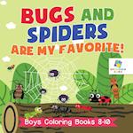 Bugs and Spiders Are My Favorite! Boys Coloring Books 8-10