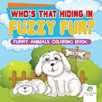 Who's That Hiding in Fuzzy Fur? Furry Animals Coloring Book