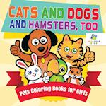 Cats and Dogs and Hamsters, Too Pets Coloring Books for Girls