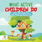 What Active Children Do | Play and Have Fun | Kids Coloring Books 9-12