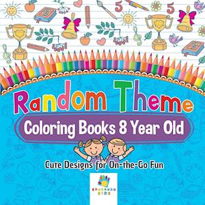 Random Theme Coloring Books 8 Year Old | Cute Designs for On-the-Go Fun