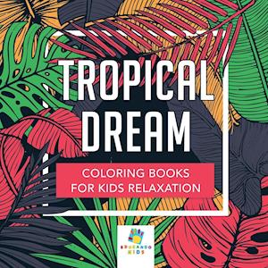 Tropical Dream Coloring Books for Kids Relaxation