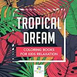 Tropical Dream Coloring Books for Kids Relaxation