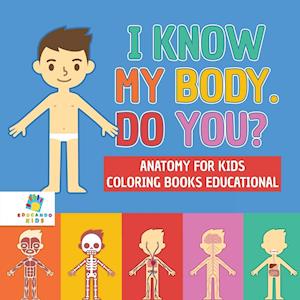 I Know My Body. Do You? | Anatomy for Kids | Coloring Books Educational