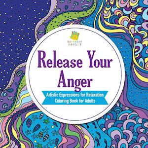 Release Your Anger Artistic Expressions for Relaxation Coloring Book for Adults